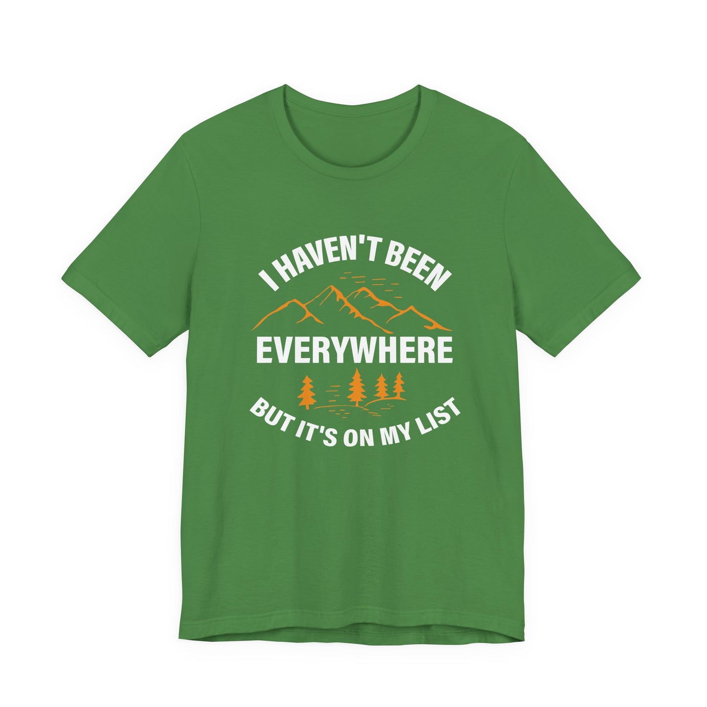 I Haven't Been Everywhere T-Shirt