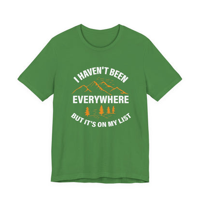 I Haven't Been Everywhere T-Shirt