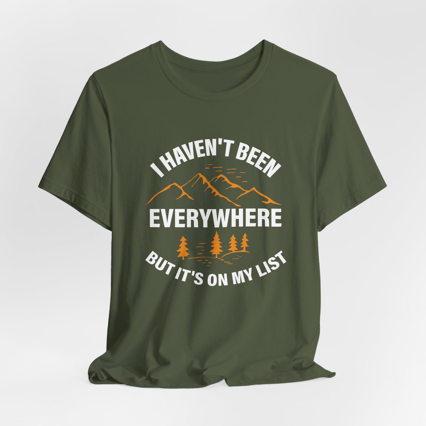 I Haven't Been Everywhere T-Shirt