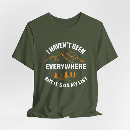 I Haven't Been Everywhere T-Shirt
