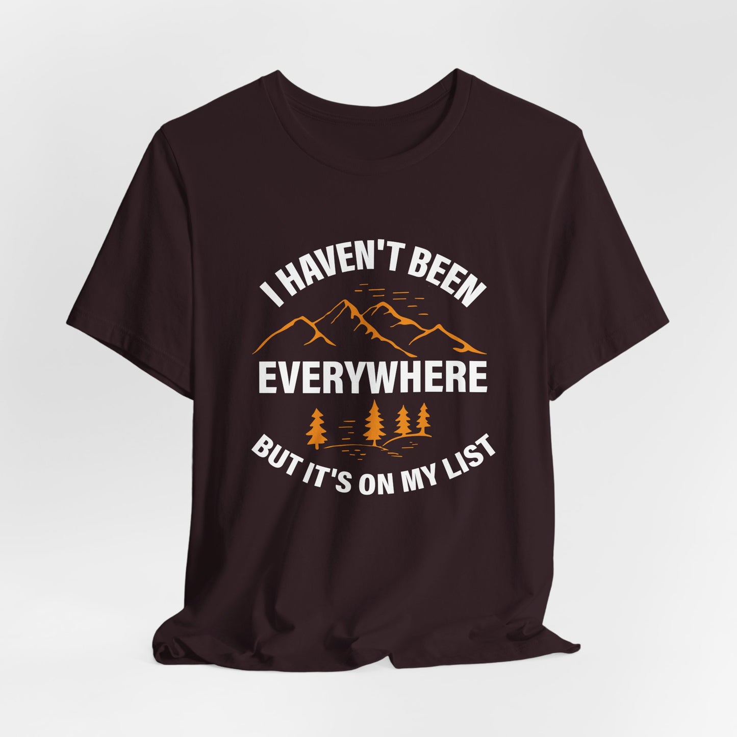 I Haven't Been Everywhere T-Shirt