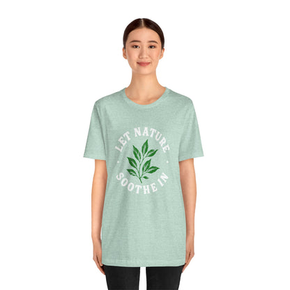 Let Nature Soothe In T-Shirt