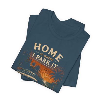 Home Is Where I Park It T-Shirt