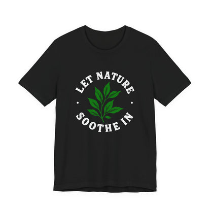 Let Nature Soothe In T-Shirt