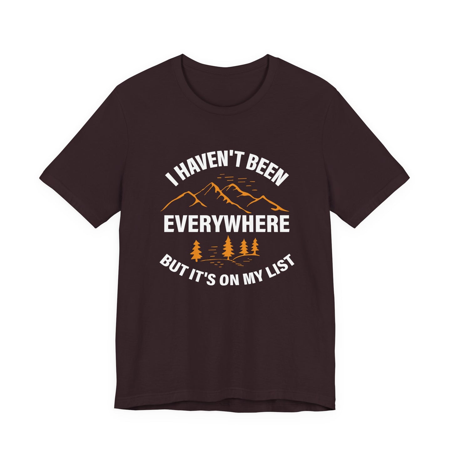 I Haven't Been Everywhere T-Shirt