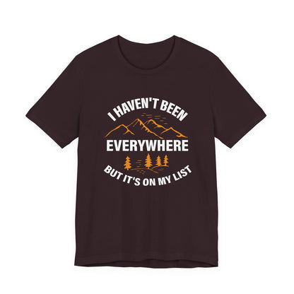 I Haven't Been Everywhere T-Shirt