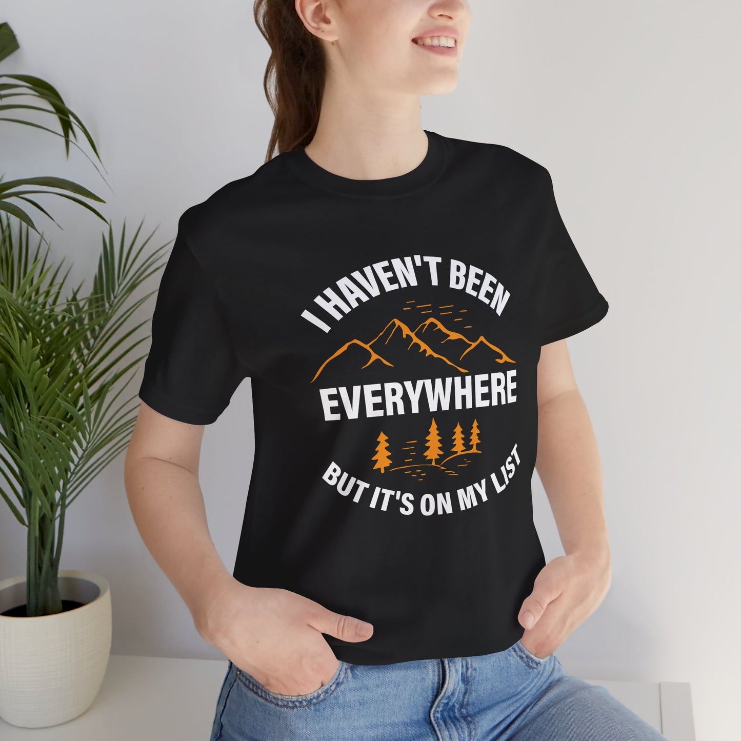I Haven't Been Everywhere T-Shirt