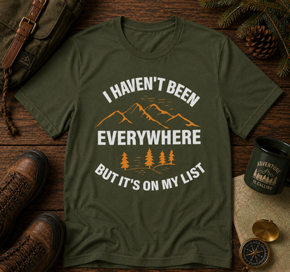 I Haven't Been Everywhere T-Shirt